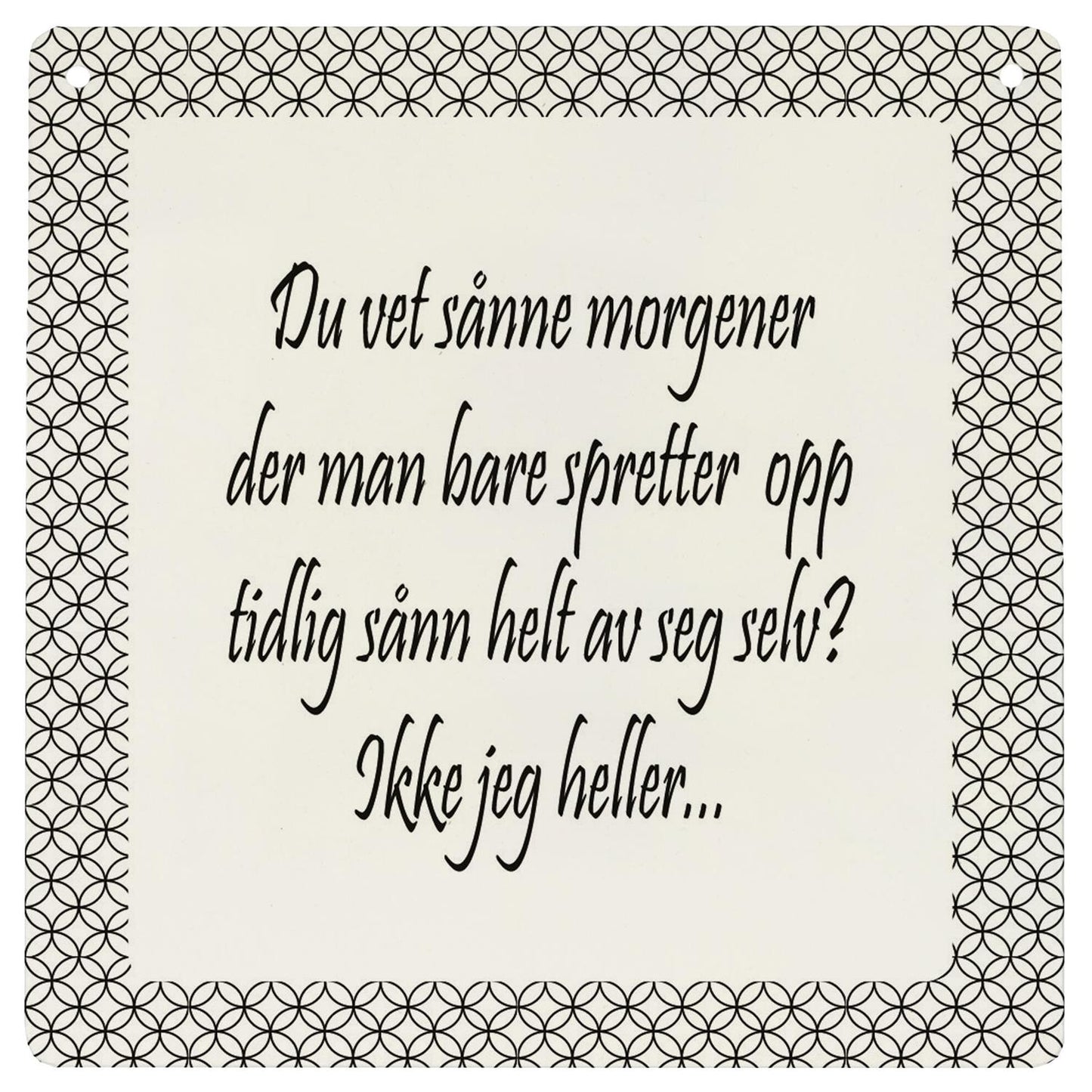 Skilt firkantet lite Du vet sånne morgen 15,5x15,5cm Metall